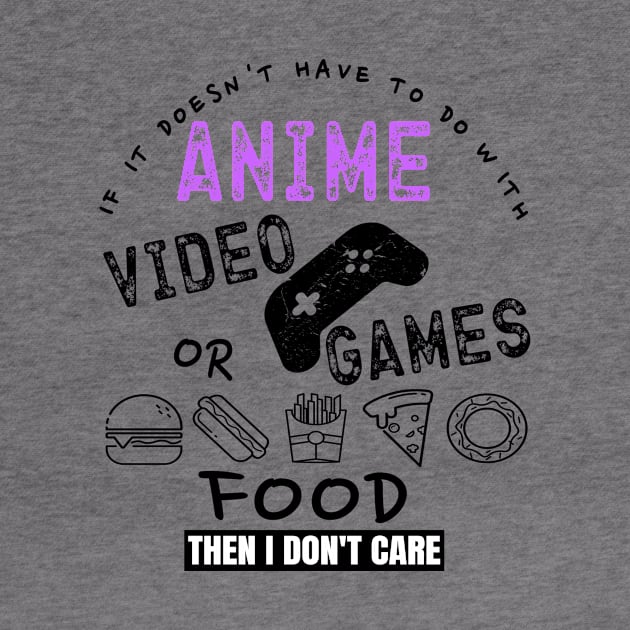 If Its Not Anime Video Games Or Food I Don't Care Funny Gift by OriginalGiftsIdeas